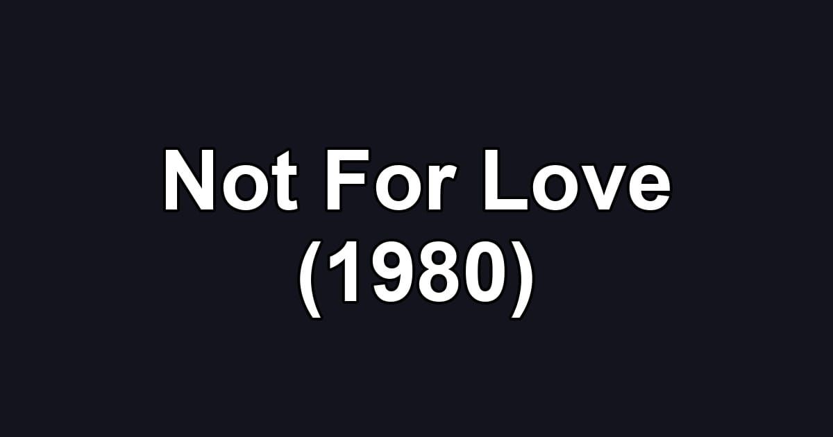 Not For Love (1980)