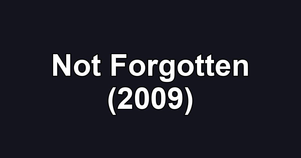Not Forgotten (2009)