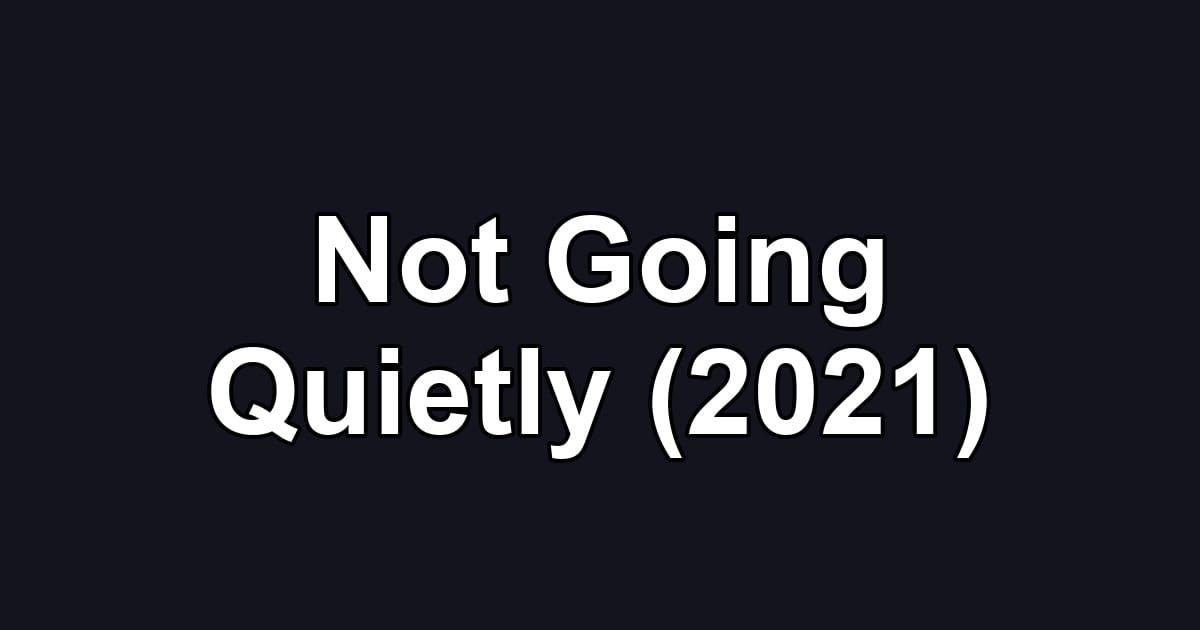 Not Going Quietly (2021)