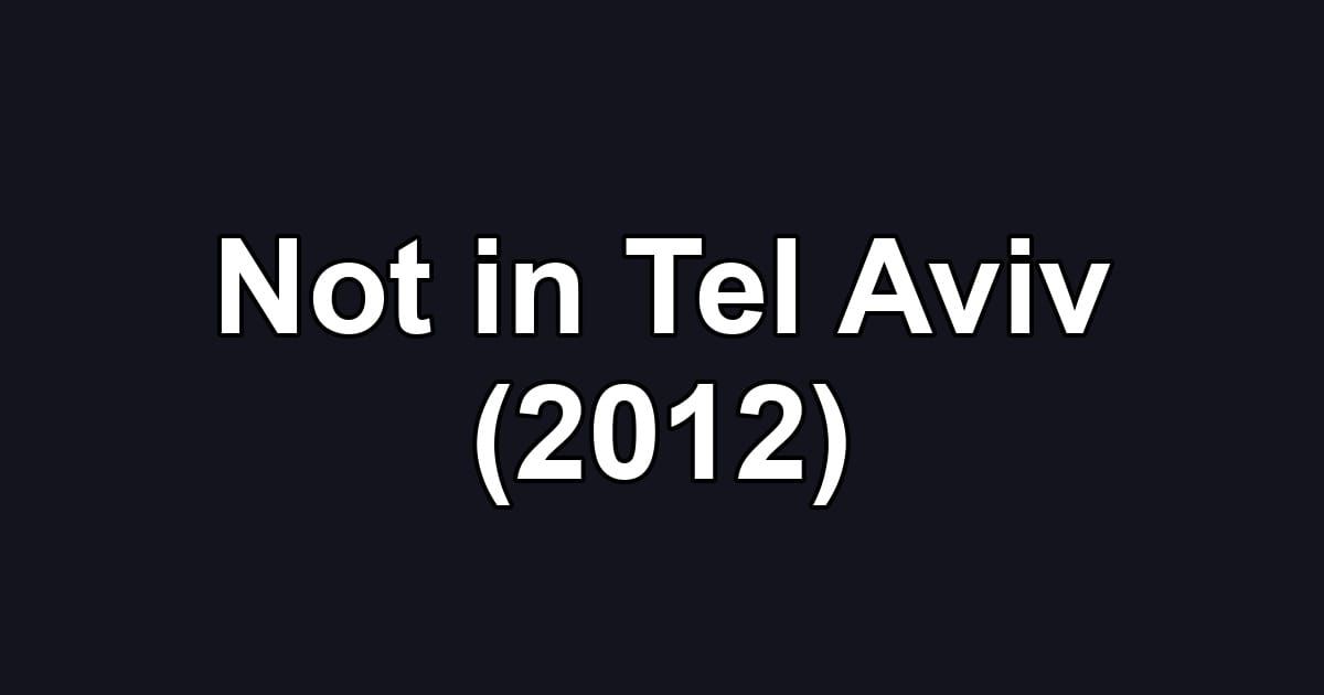 Not in Tel Aviv (2012)