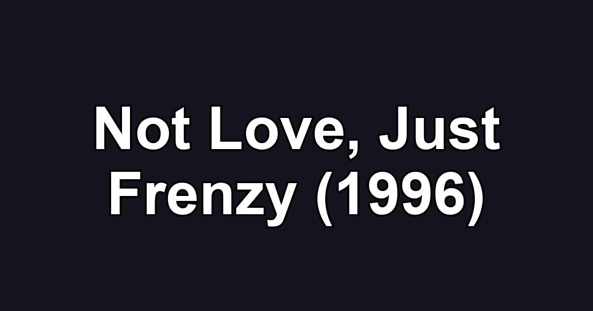 Not Love, Just Frenzy (1996)