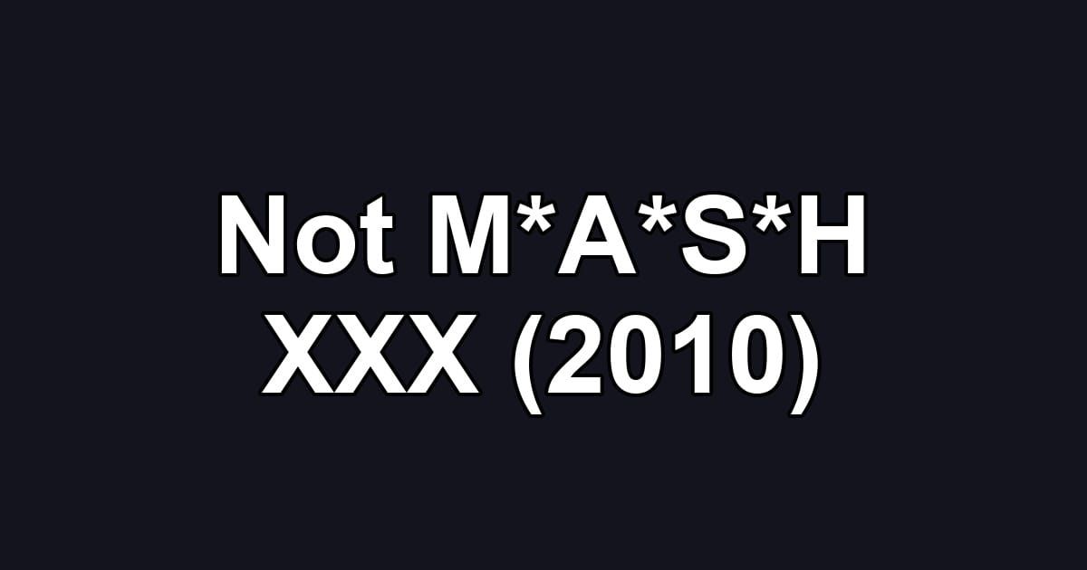 Not M*A*S*H XXX (2010)