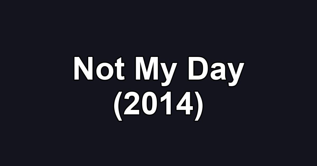 Not My Day (2014)