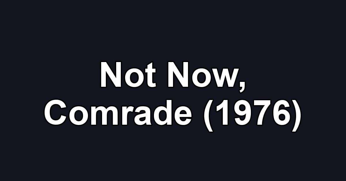 Not Now, Comrade (1976)