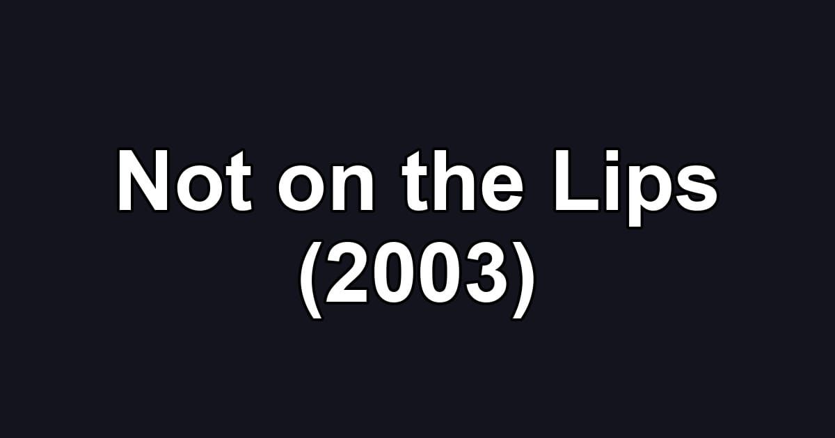 Not on the Lips (2003)