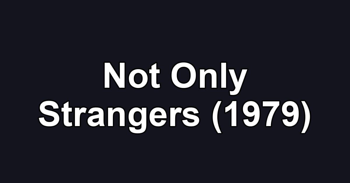 Not Only Strangers (1979)