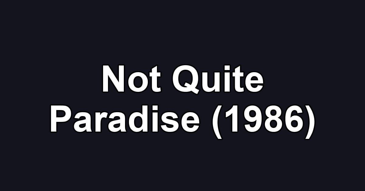 Not Quite Paradise (1986)