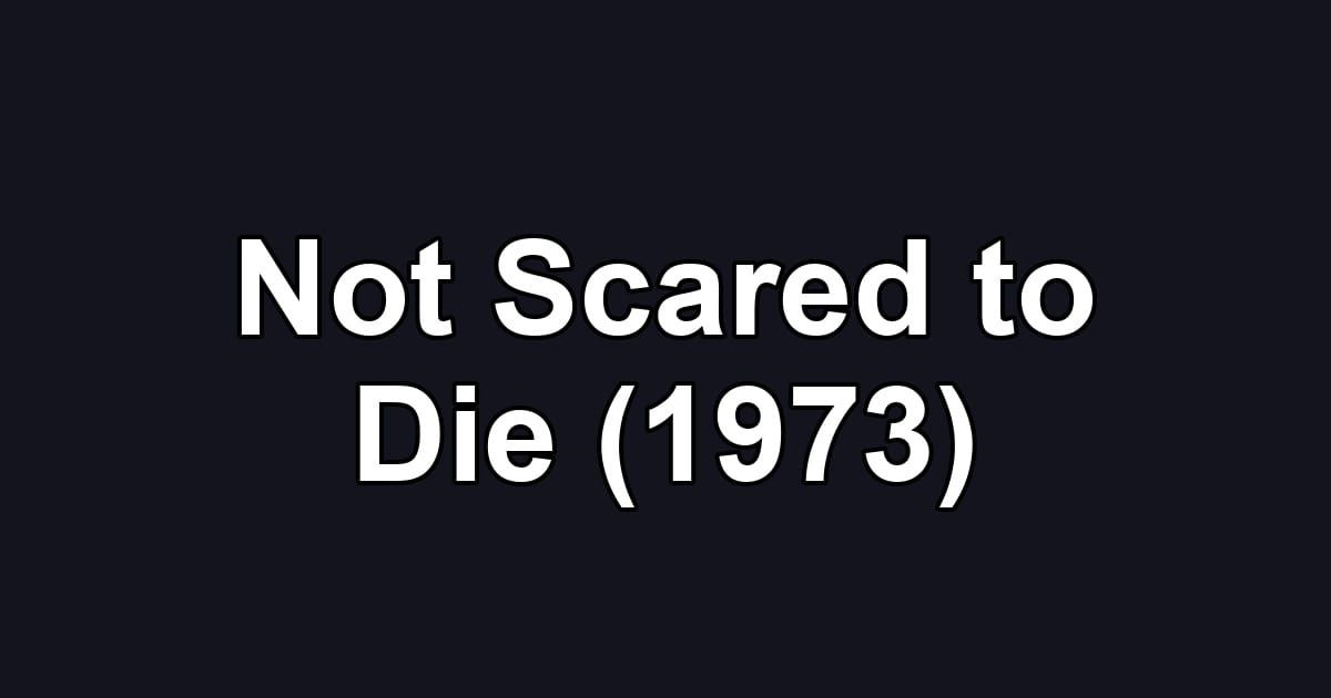Not Scared to Die (1973)
