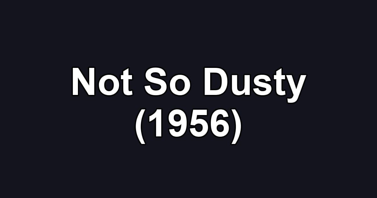 Not So Dusty (1956)
