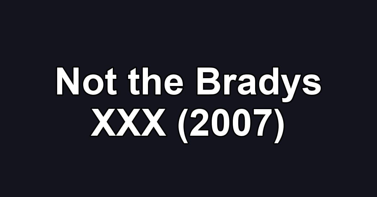 Not the Bradys XXX (2007)