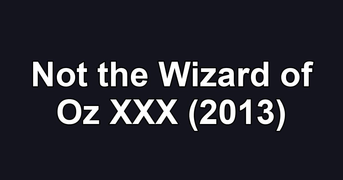 Not the Wizard of Oz XXX (2013)