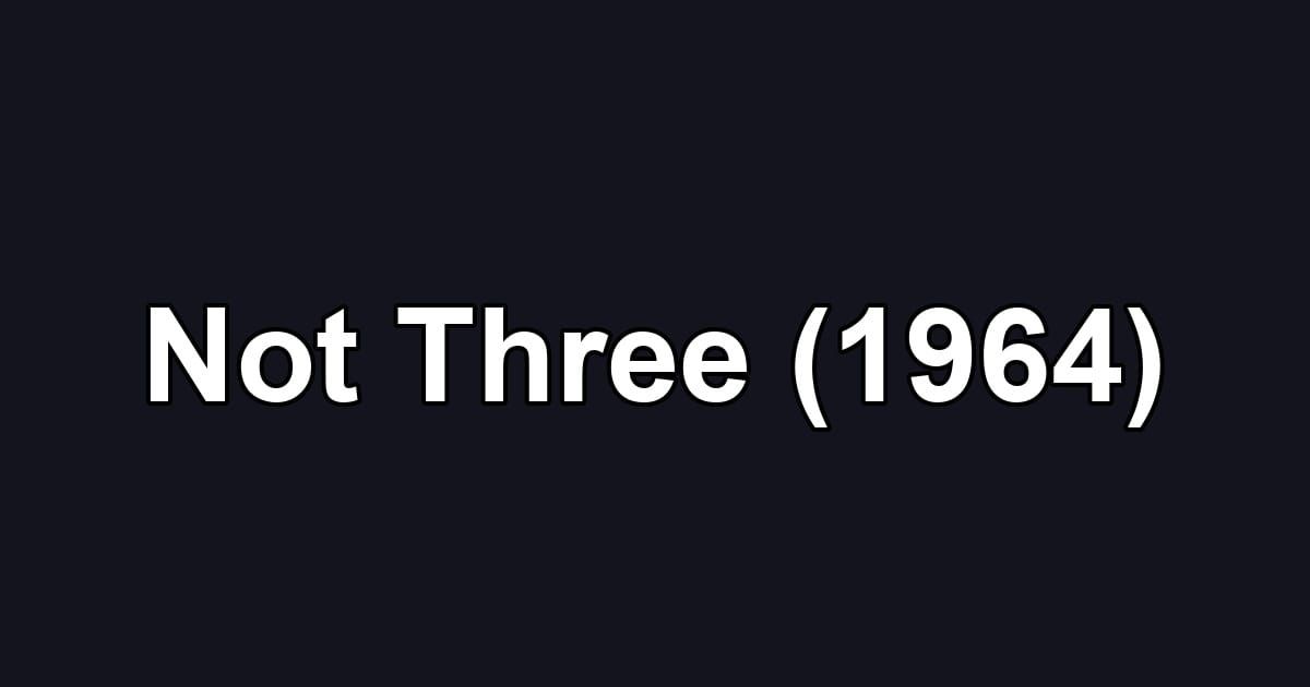 Not Three (1964)