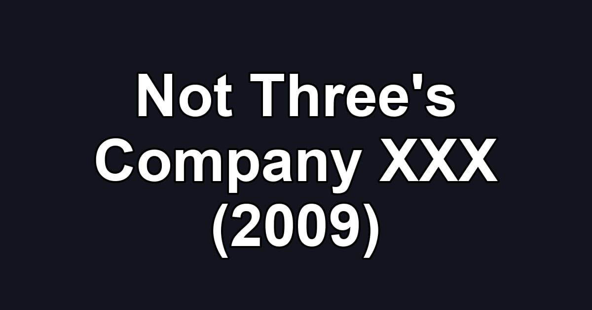 Not Three's Company XXX (2009)