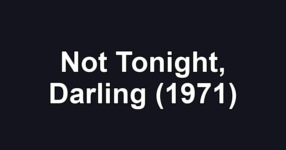 Not Tonight, Darling (1971)