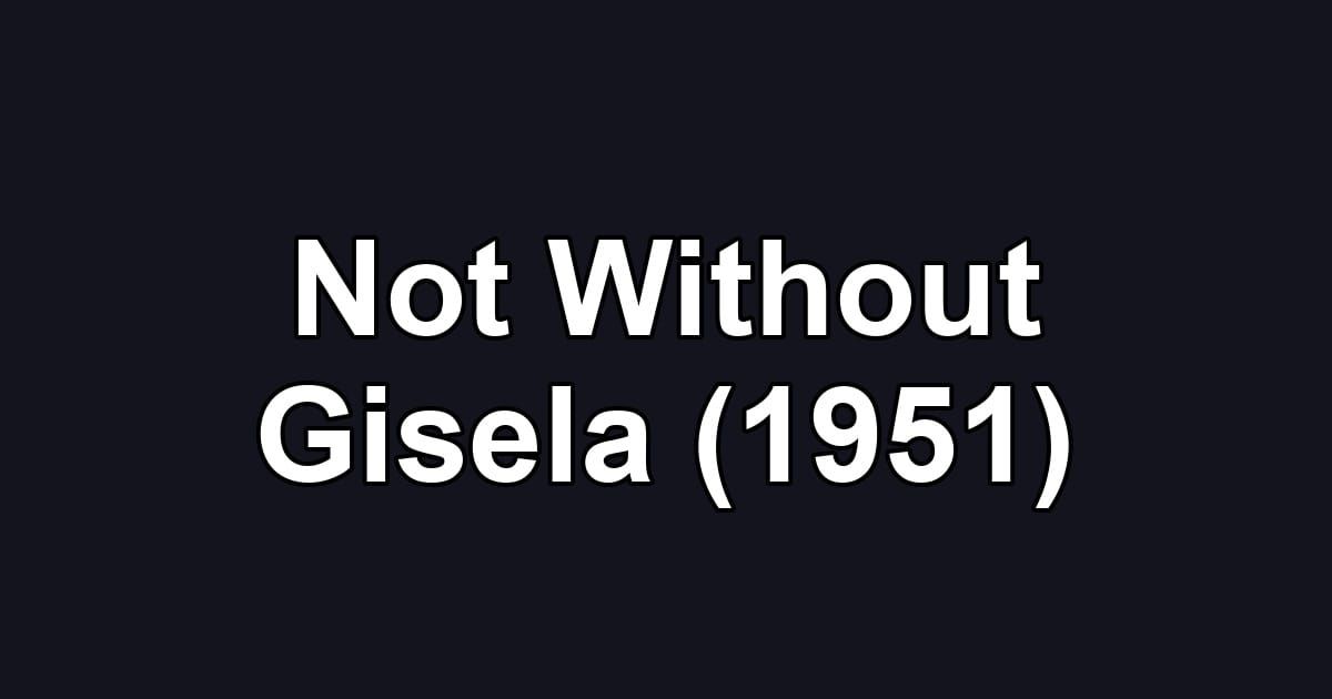 Not Without Gisela (1951)