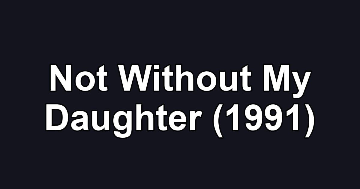 Not Without My Daughter (1991)