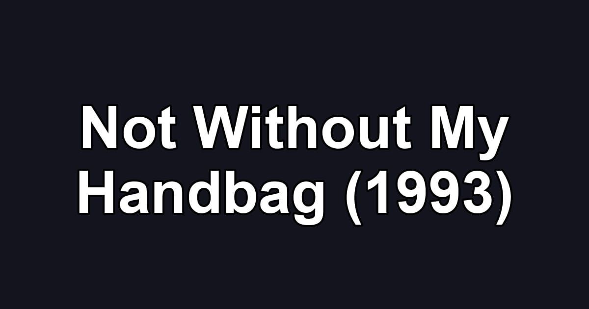 Not Without My Handbag (1993)