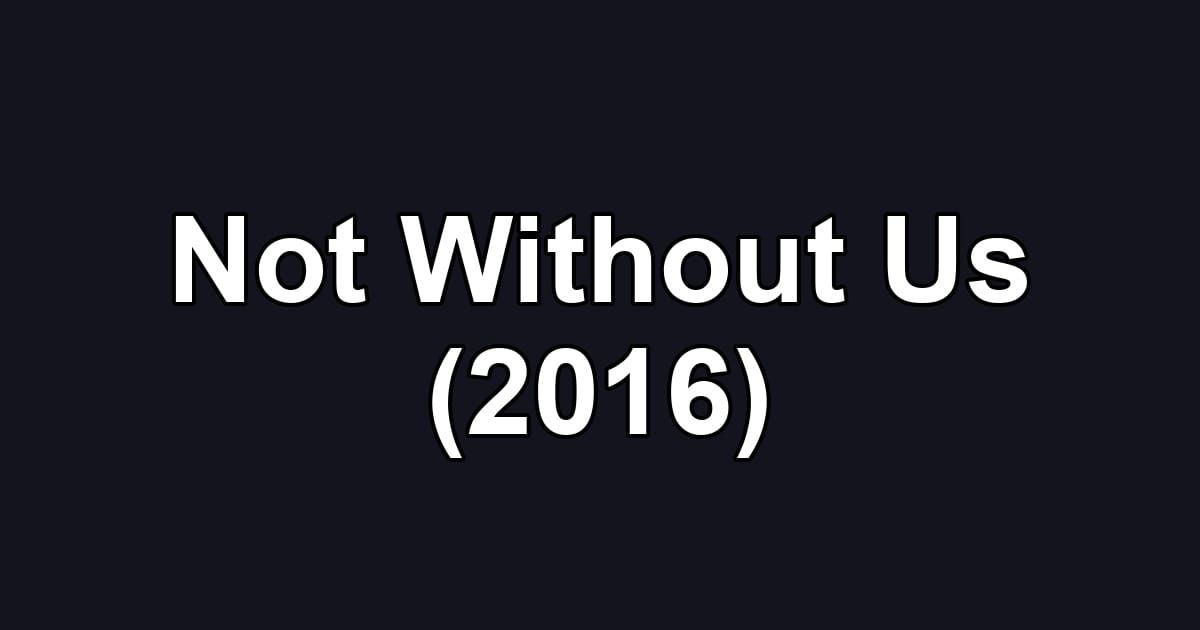 Not Without Us (2016)