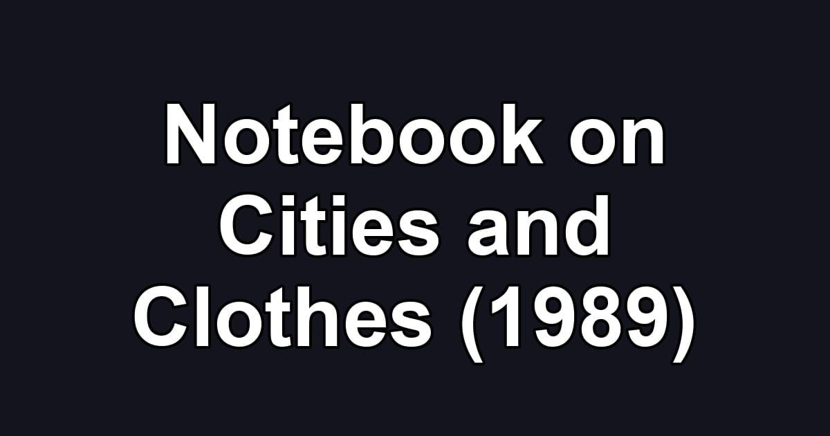 Notebook on Cities and Clothes (1989)