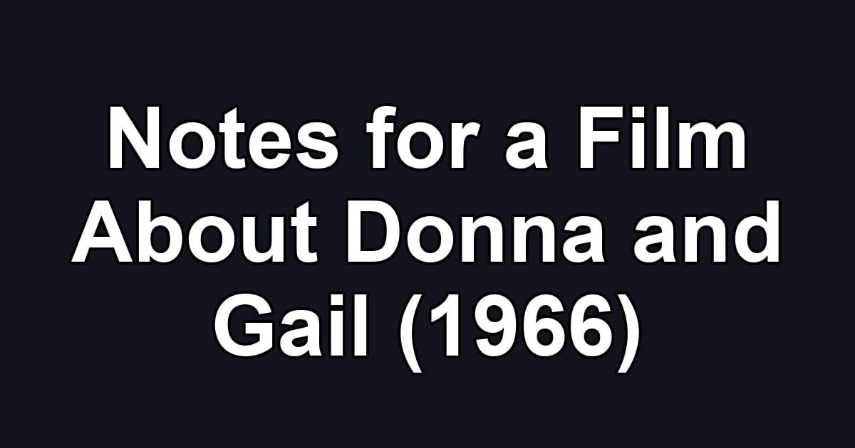 Notes for a Film About Donna and Gail (1966)