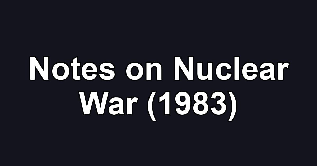 Notes on Nuclear War (1983)