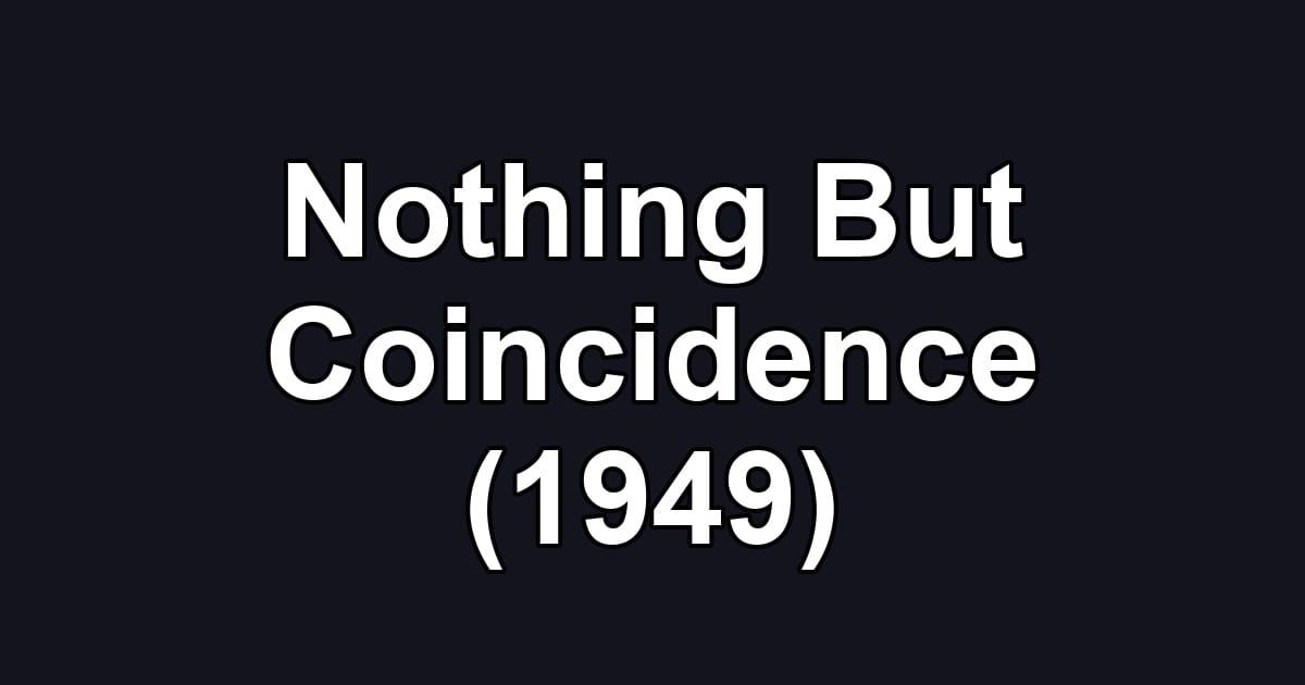Nothing But Coincidence (1949)