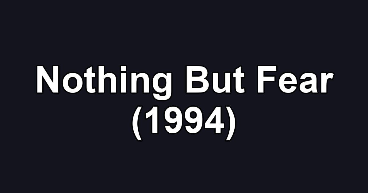 Nothing But Fear (1994)