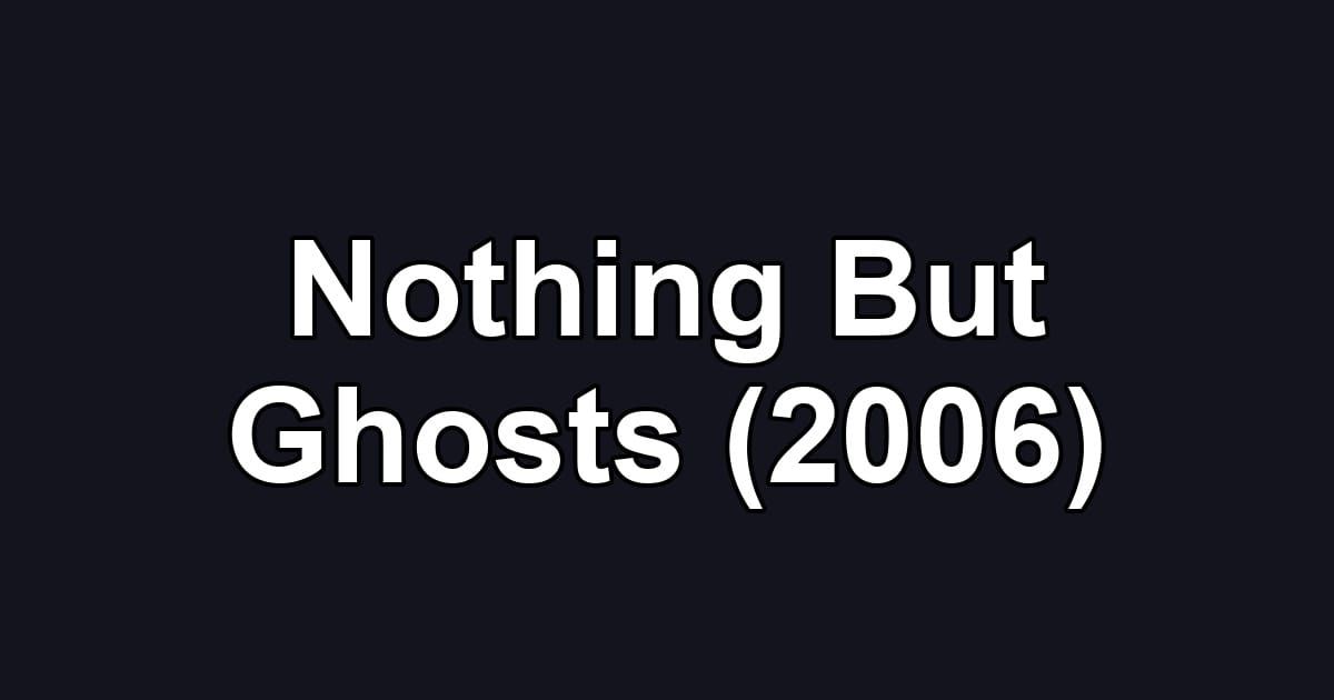 Nothing But Ghosts (2006)