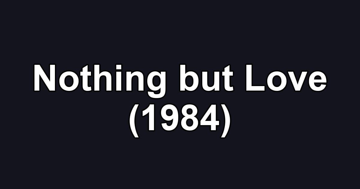 Nothing but Love (1984)