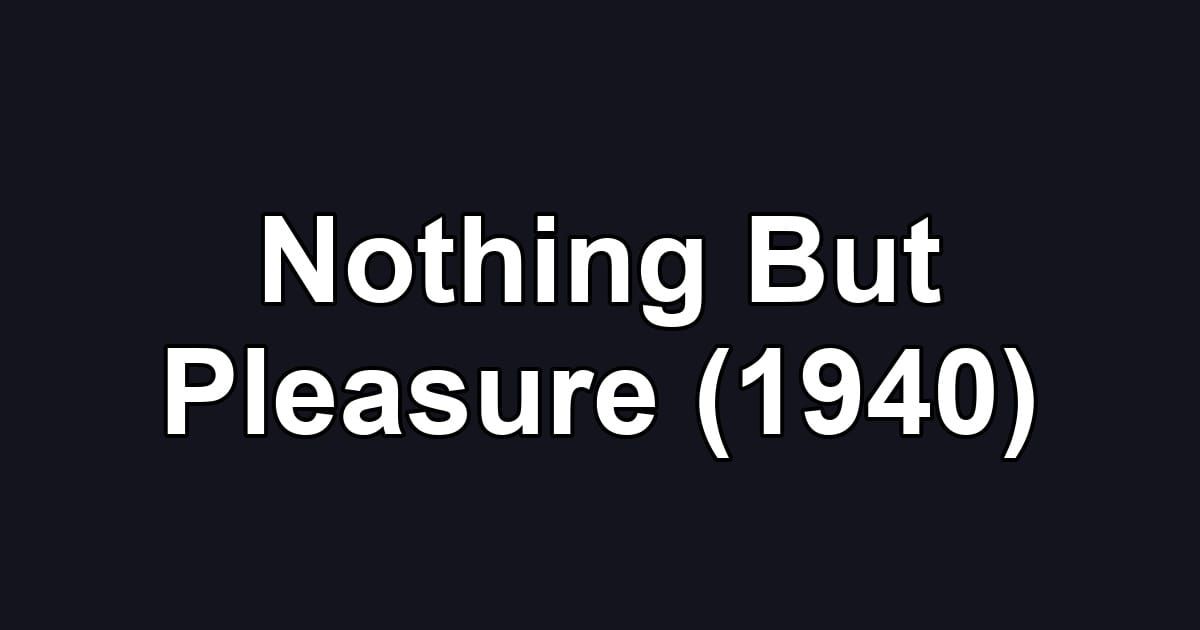Nothing But Pleasure (1940)