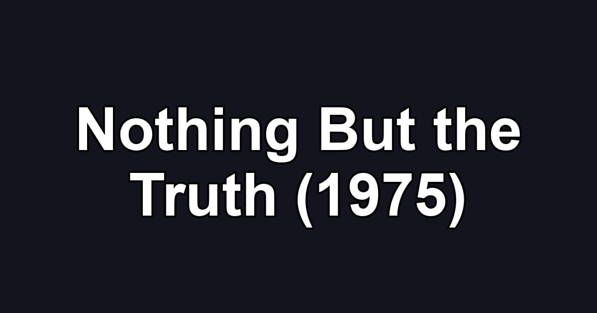 Nothing But the Truth (1975)