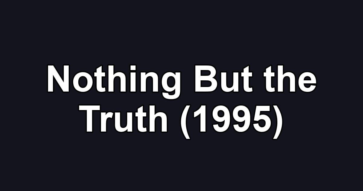 Nothing But the Truth (1995)