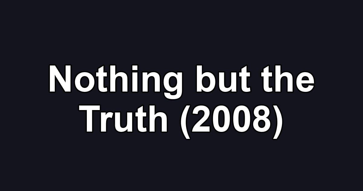 Nothing but the Truth (2008)