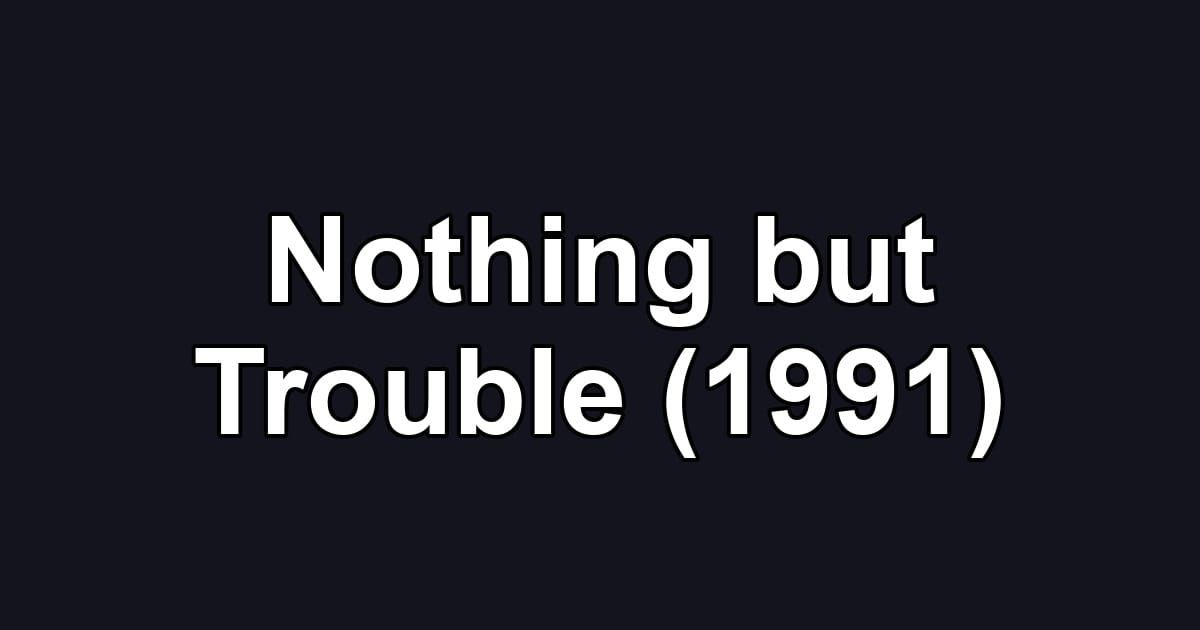 Nothing but Trouble (1991)