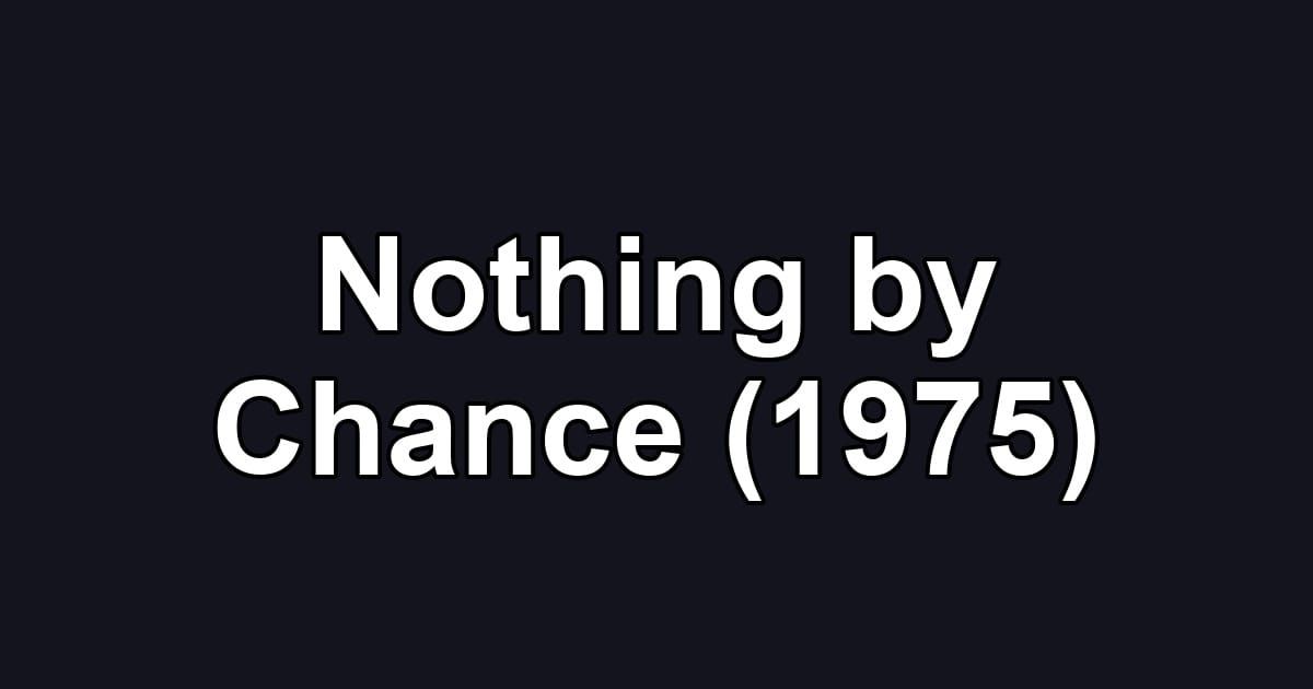 Nothing by Chance (1975)