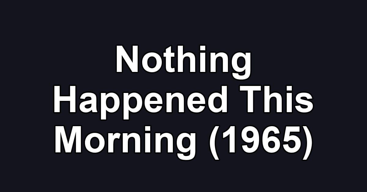 Nothing Happened This Morning (1965)