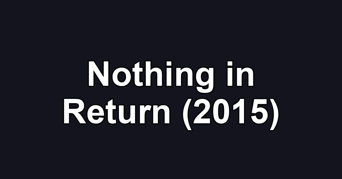 Nothing in Return (2015)