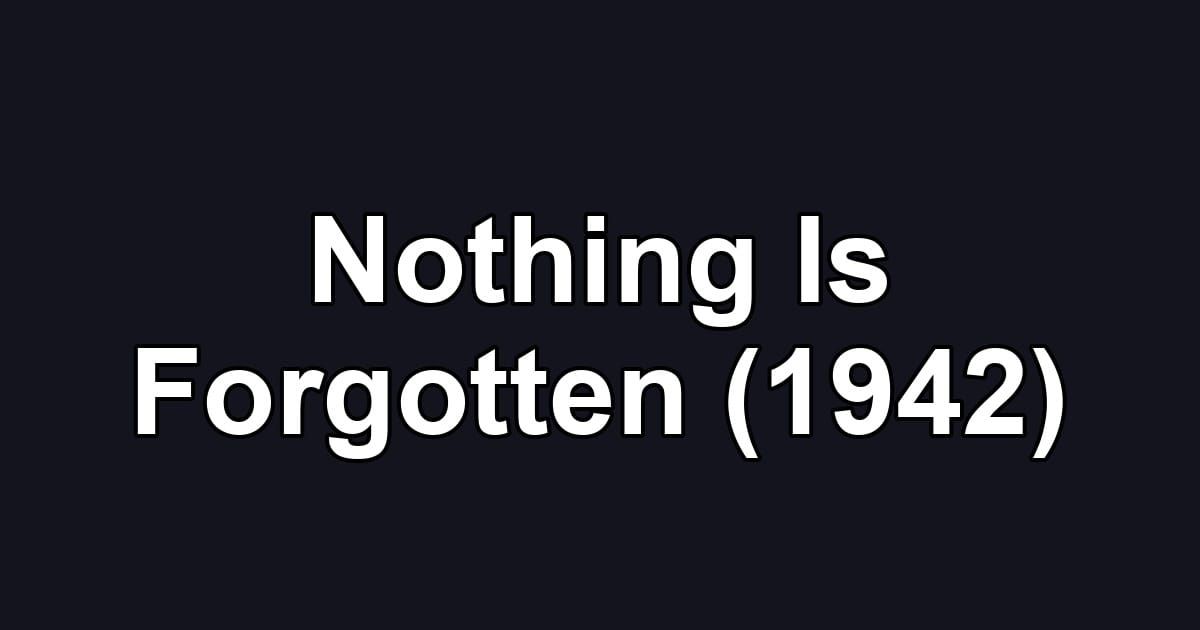 Nothing Is Forgotten (1942)