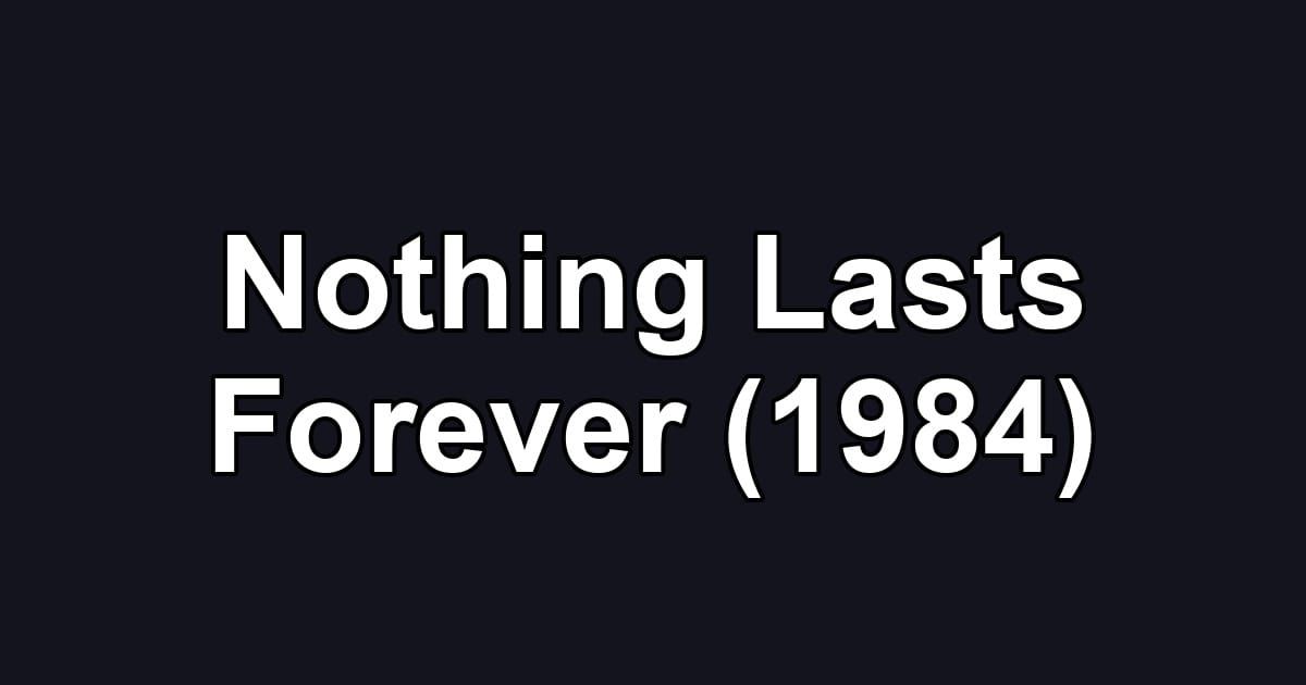 Nothing Lasts Forever (1984)