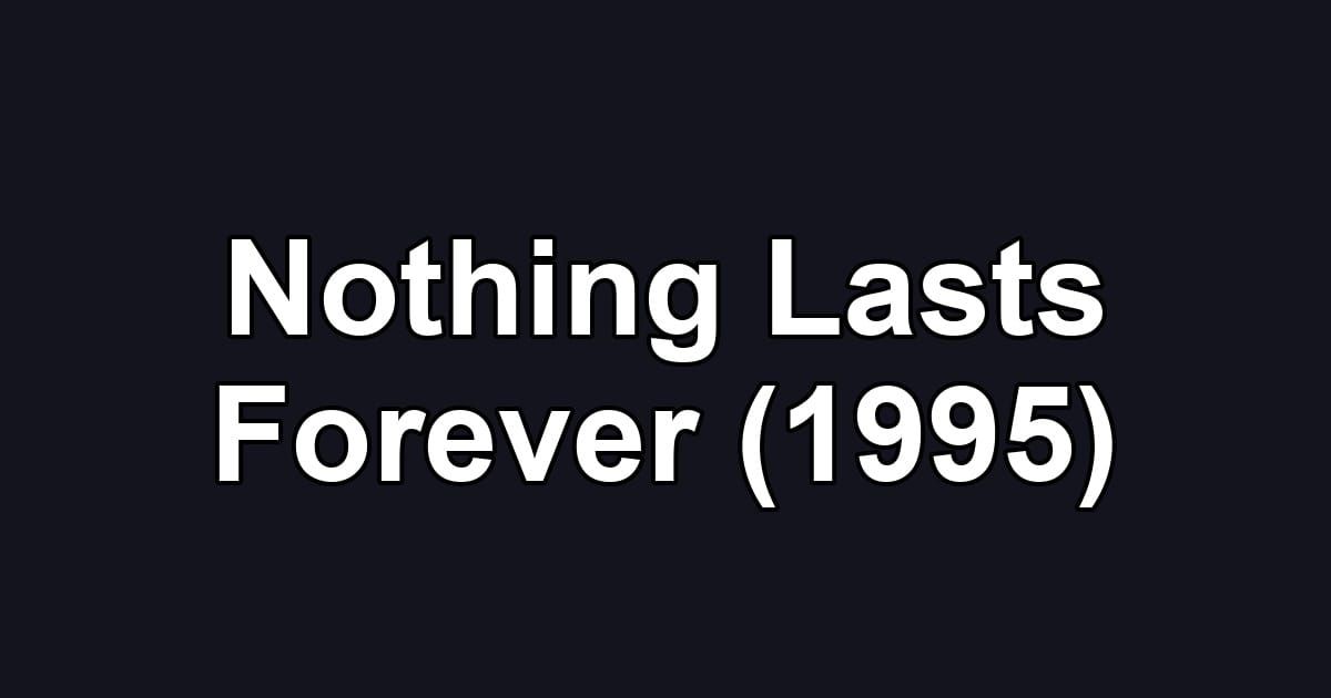 Nothing Lasts Forever (1995)