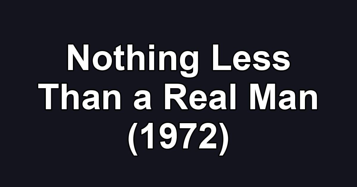 Nothing Less Than a Real Man (1972)