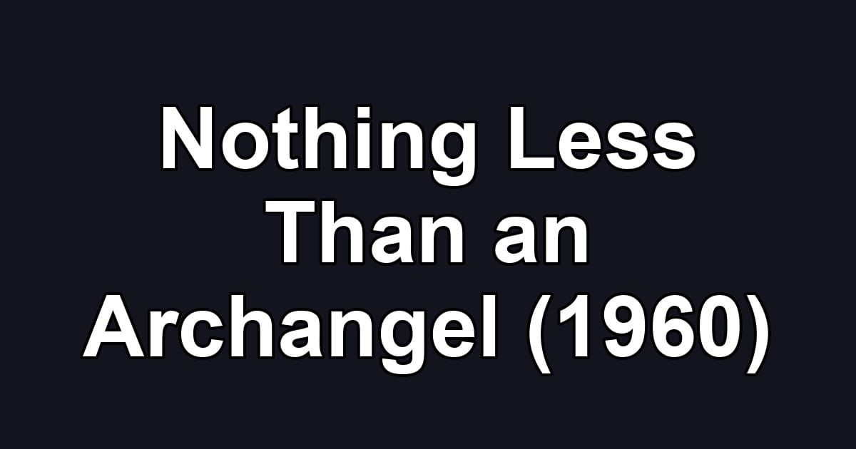 Nothing Less Than an Archangel (1960)