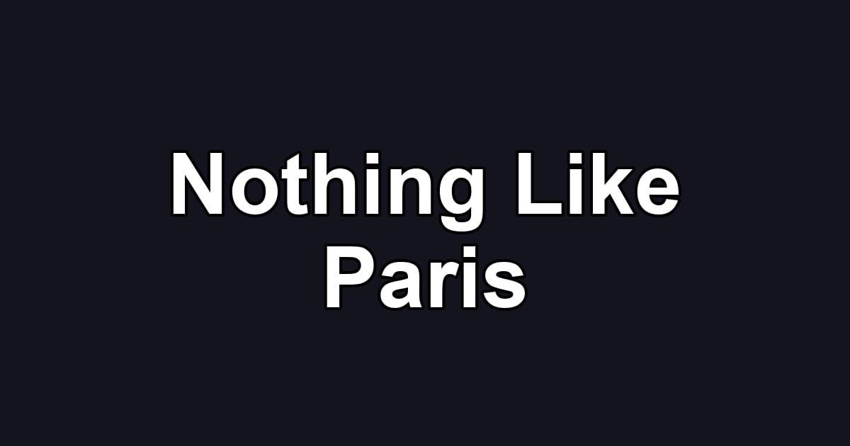 Nothing Like Paris