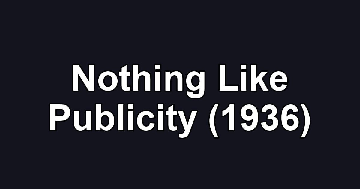 Nothing Like Publicity (1936)