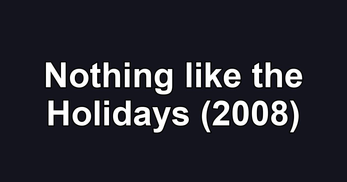 Nothing like the Holidays (2008)