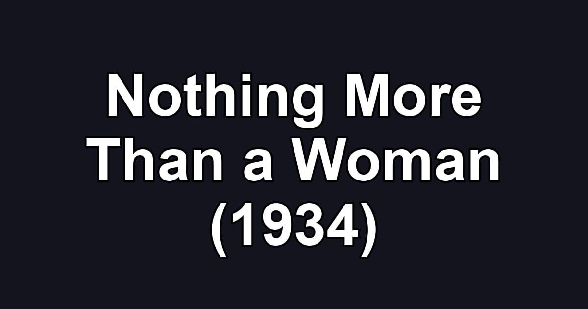 Nothing More Than a Woman (1934)