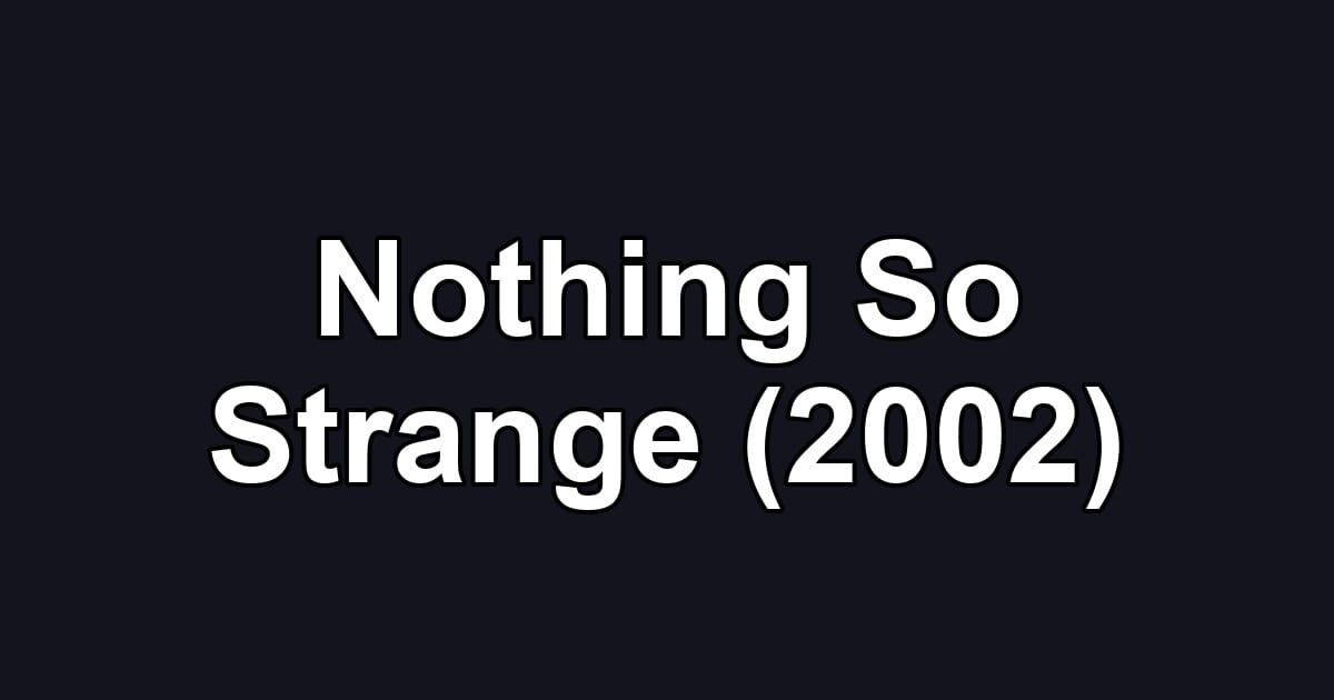 Nothing So Strange (2002)