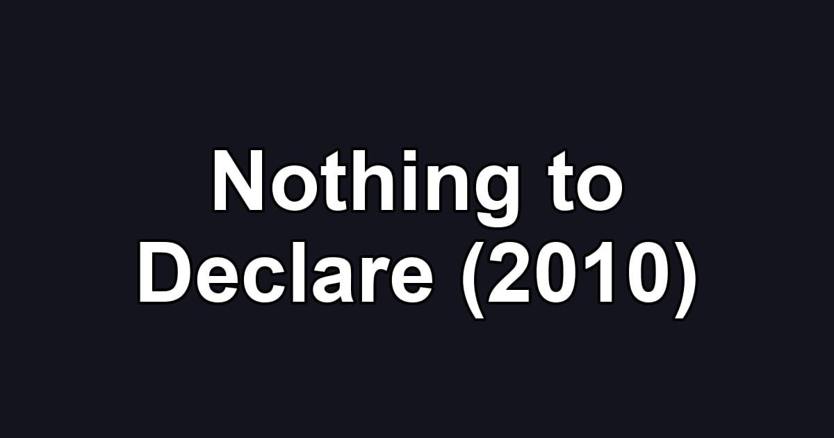Nothing to Declare (2010)