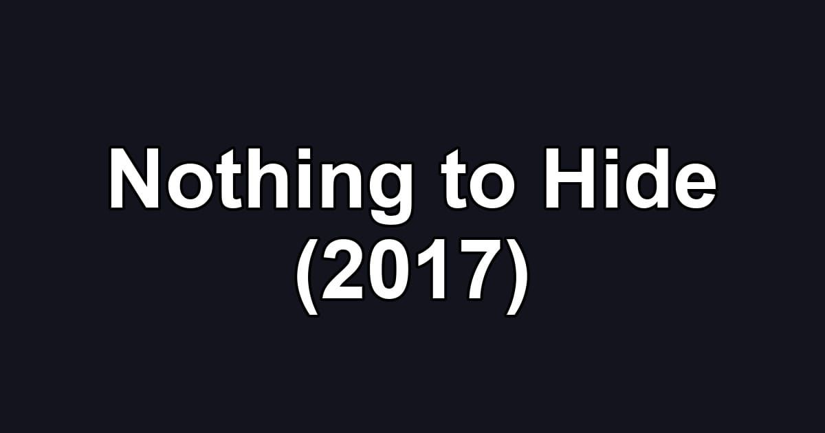 Nothing to Hide (2017)