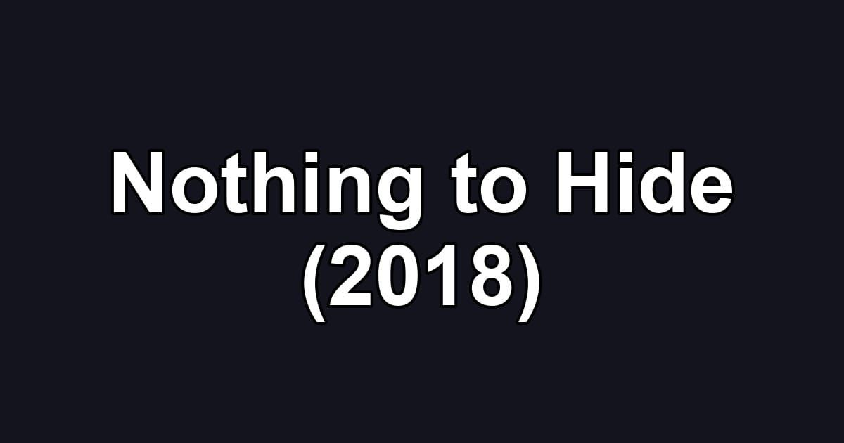 Nothing to Hide (2018)